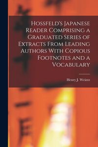 Produktbild: Hossfeld's Japanese Reader Comprising a Graduated Series of Extracts From Leading Authors With Copious Footnotes and a Vocabulary