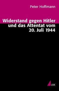 Produktbild: Widerstand gegen Hitler und das Attentat vom 20. Juli 1944