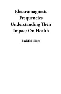 Produktbild: Electromagnetic Frequencies Understanding Their Impact On Health