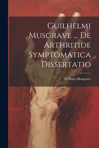 Produktbild: Guilhelmi Musgrave ... De Arthritide Symptomatica Dissertatio