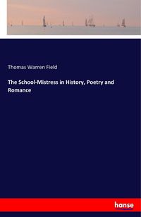 Produktbild: The School-Mistress in History, Poetry and Romance