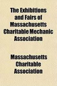 Produktbild: The Exhibitions and Fairs of Massachusetts Charitable Mechanic Association