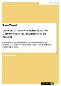Produktbild: Die umsatzsteuerliche Behandlung des Warenversands an Privatpersonen im Ausland