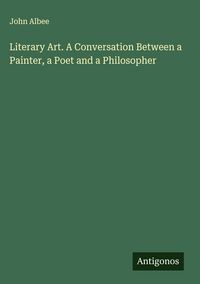 Produktbild: Literary Art. A Conversation Between a Painter, a Poet and a Philosopher