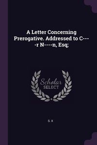 Produktbild: A Letter Concerning Prerogative. Addressed to C----r N----n, Esq;