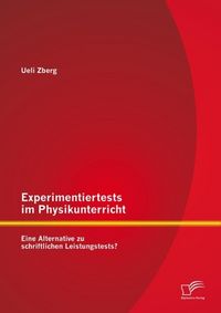 Produktbild: Experimentiertests im Physikunterricht: Eine Alternative zu schriftlichen Leistungstests?