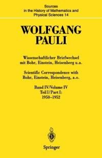 Wissenschaftlicher Briefwechsel mit Bohr, Einstein, Heisenberg u.a. Band IV, Teil I: 1950-1952 / Scientific Correspondence with Bohr, Einstein, Heisen