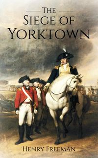Produktbild: Siege of Yorktown: The Last Major Land Battle of the American Revolutionary War