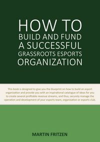 Produktbild: How to Build and Fund A Successful Grassroots Esports Organization