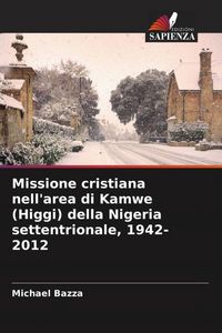 Produktbild: Missione cristiana nell'area di Kamwe (Higgi) della Nigeria settentrionale, 1942-2012
