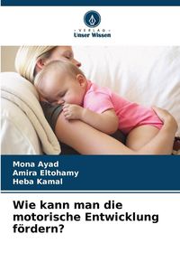Produktbild: Wie kann man die motorische Entwicklung f&ouml;rdern?
