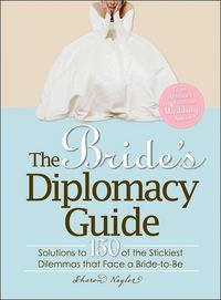 Produktbild: The Bride's Diplomacy Guide: Solutions to 150 of the Stickiest Dilemmas That Face a Bride-To-Be