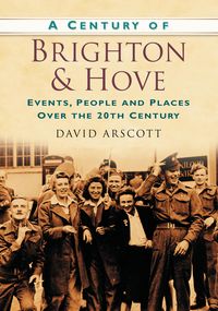 Produktbild: Arscott, D: A Century of Brighton and Hove