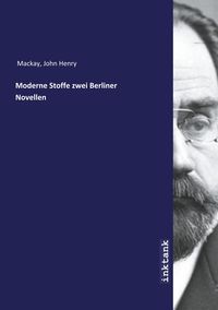 Bild vom Artikel Mackay, J: Moderne Stoffe zwei Berliner Novellen vom Autor John Henry Mackay
