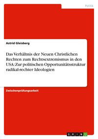 Produktbild: Das Verh&auml;ltnis der Neuen Christlichen Rechten zum Rechtsextremismus in den USA: Zur politischen Opportunit&auml;tsstruktur radikal-rechter Ideologien