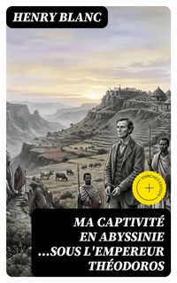 Produktbild: Ma captivit&eacute; en Abyssinie ...sous l'empereur Th&eacute;odoros