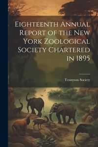 Produktbild: Eighteenth Annual Report of the New York Zoological Society Chartered in 1895