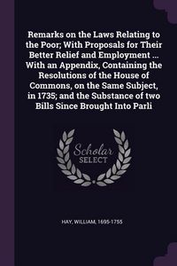 Produktbild: Remarks on the Laws Relating to the Poor; With Proposals for Their Better Relief and Employment ... With an Appendix, Containing the Resolutions of th