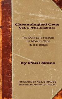 Produktbild: Chronological Crue Vol. 1 - The Eighties: The Complete History of M&ouml;tley Cr&uuml;e in the 1980s