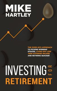 Produktbild: Investing for Retirement: The Over 40's Approach to Picking Winning Stocks, Living off Low-Risk Dividend Income and Retiring Quicker (Investing with S