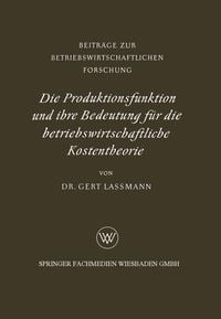 Produktbild: Die Produktionsfunktion und ihre Bedeutung f&uuml;r die betriebswirtschaftliche Kostentheorie