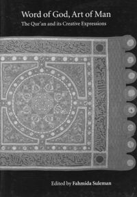 Produktbild: Word of God, Art of Man: The Qur'an and Its Creative Expressions: Selected Proceedings from the International Colloquium, London, 18-21 October 2003
