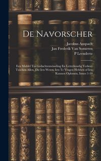Produktbild: De Navorscher: Een Middel Tot Gedachtenwisseling En Letterkundig Verkeer Tuschen Allen, Die Iets Weten, Iets Te Vragen Hebben of Iets