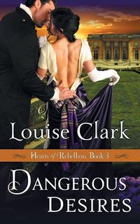 Produktbild: Dangerous Desires (Hearts of Rebellion Series, Book 3)