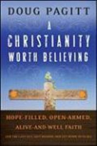 Produktbild: A Christianity Worth Believing: Hope-Filled, Open-Armed, Alive-And-Well Faith for the Left Out, Left Behind, and Let Down in Us All