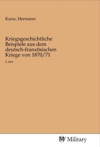 Produktbild: Kriegsgeschichtliche Beispiele aus dem deutsch-franz&ouml;sischen Kriege von 1870/71