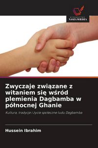 Produktbild: Zwyczaje zwi&iquest;zane z witaniem si&iquest; w&iquest;r&oacute;d plemienia Dagbamba w p&oacute;&iquest;nocnej Ghanie