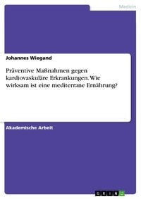 Produktbild: Pr&auml;ventive Ma&szlig;nahmen gegen kardiovaskul&auml;re Erkrankungen. Wie wirksam ist eine mediterrane Ern&auml;hrung?