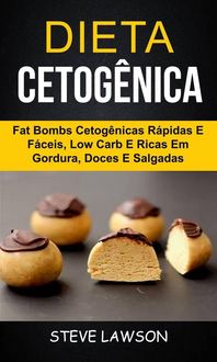 Produktbild: Dieta Cetog&ecirc;nica: Fat Bombs Cetog&ecirc;nicas R&aacute;pidas e F&aacute;ceis, Low Carb e Ricas em Gordura, Doces e Salgadas