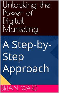Produktbild: Unlocking the Power of Digital Marketing, A Step-by-Step Approach