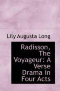 Produktbild: Radisson, the Voyageur: A Verse Drama in Four Acts
