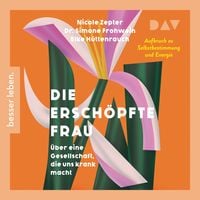 Produktbild: Die ersch&ouml;pfte Frau. &Uuml;ber eine Gesellschaft, die uns krank macht