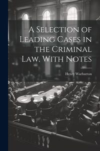 Produktbild: A Selection of Leading Cases in the Criminal law. With Notes