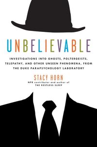 Produktbild: Unbelievable: Investigations Into Ghosts, Poltergeists, Telepathy, and Other Unseen Phenomena, from the Duke Parapsychology Laborato