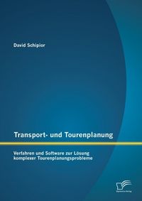 Produktbild: Transport- und Tourenplanung: Verfahren und Software zur L&ouml;sung komplexer Tourenplanungsprobleme