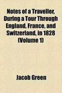 Produktbild: Notes of a Traveller, During a Tour Through England, France, and Switzerland, in 1828 (Volume 1)