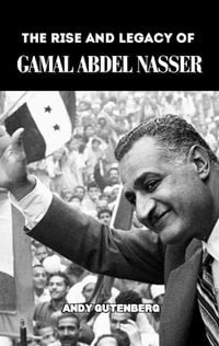 Produktbild: The Rise and Legacy of Gamal Abdel Nasser