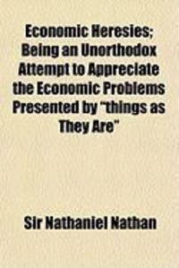 Produktbild: Economic Heresies; Being an Unorthodox Attempt to Appreciate the Economic Problems Presented by "Things as They Are"