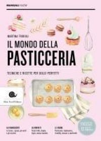 Produktbild: Il mondo della pasticceria. Tecniche e ricette per dolci perfetti
