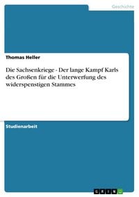Produktbild: Die Sachsenkriege - Der lange Kampf Karls des Gro&szlig;en f&uuml;r die Unterwerfung des widerspenstigen Stammes