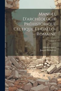 Produktbild: Manuel D'arch&eacute;ologie Pr&eacute;historique Celtique Et Gallo-Romaine; Volume 1