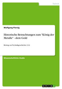 Produktbild: Historische Betrachtungen zum "K&ouml;nig der Metalle" - dem Gold