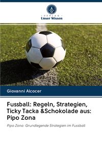 Produktbild: Fussball: Regeln, Strategien, Ticky Tacka &Schokolade aus: Pipo Zona