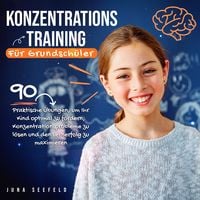 Produktbild: Konzentrationstraining f&uuml;r Grundsch&uuml;ler: 90 praktische &Uuml;bungen, um Ihr Kind optimal zu f&ouml;rdern, Konzentrationsprobleme zu l&ouml;sen und den Lernerfolg zu maximieren