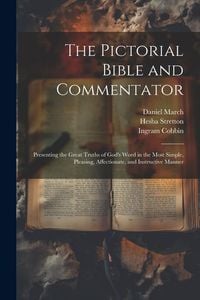 Produktbild: The Pictorial Bible and Commentator: Presenting the Great Truths of God's Word in the Most Simple, Pleasing, Affectionate, and Instructive Manner