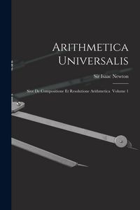 Produktbild: Arithmetica Universalis: Sive De Compositione Et Resolutione Arithmetica Volume 1